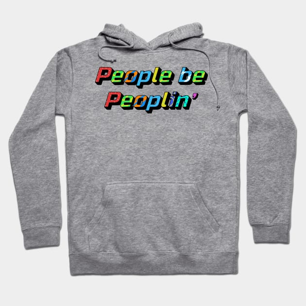 People be Peoplin' Hoodie by Humorous Misery